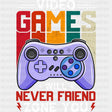 Video Games Will Never Friendzone You - Video Games DTF Transfers