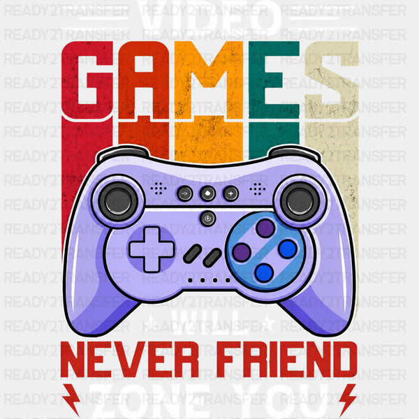 Video Games Will Never Friendzone You - Video Games DTF Transfers