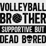 Volleyball Brother Supportive But Dead Bored - Volleyball DTF Transfers ready2transfer Dark Color Design (See Imaging)
