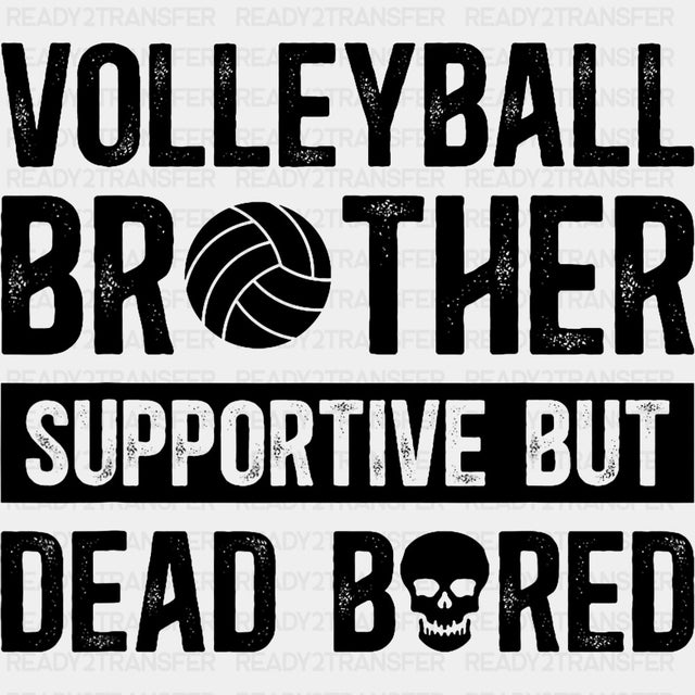 Volleyball Brother Supportive But Dead Bored - Volleyball DTF Transfers ready2transfer Dark Color Design (See Imaging)