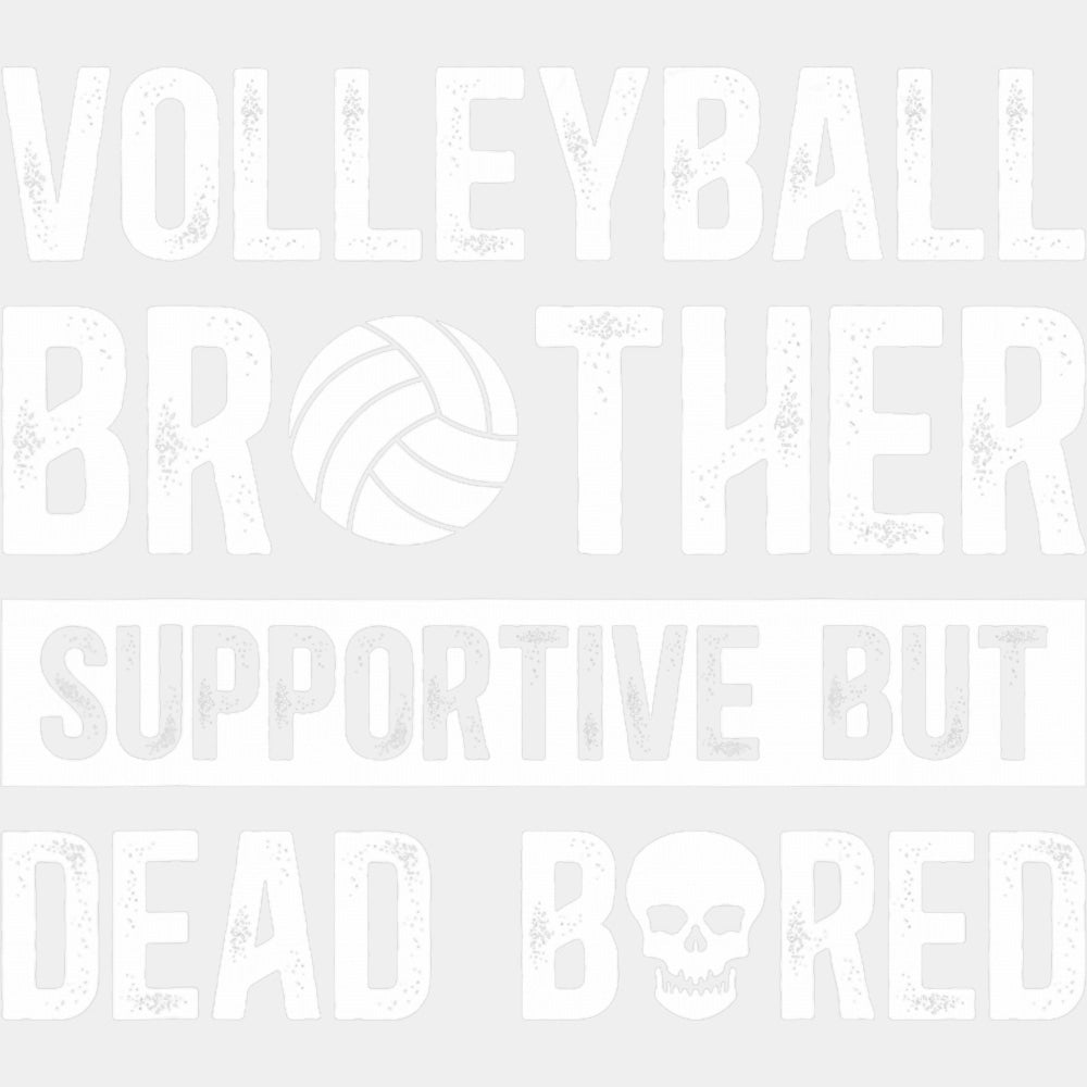 Volleyball Brother Supportive But Dead Bored - Volleyball DTF Transfers ready2transfer Light Color Design (See Imaging)