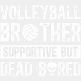 Volleyball Brother Supportive But Dead Bored - Volleyball DTF Transfers ready2transfer Light Color Design (See Imaging)