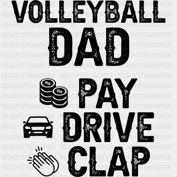 Volleyball Dad, Pay, Drive, Clap - Volleyball DTF Transfers