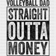 Volleyball Dad, Straight Outta Money - Volleyball DTF Transfers ready2transfer Dark Color Design (See Imaging)