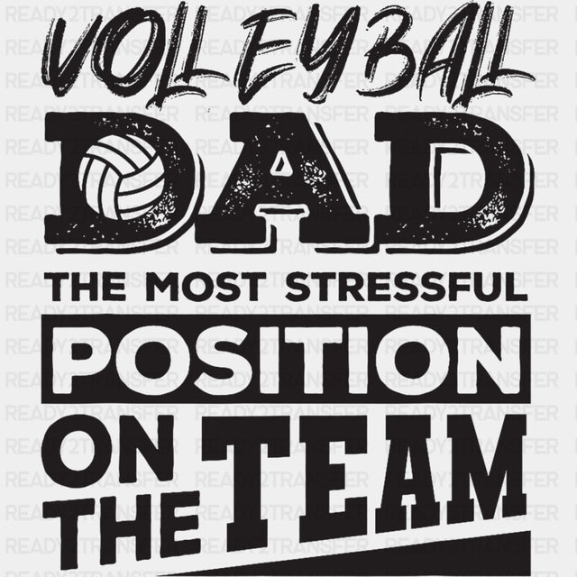 Volleyball Dad, The Most Stressful Position On The Team - Volleyball DTF Transfers ready2transfer Dark Color Design (See Imaging)