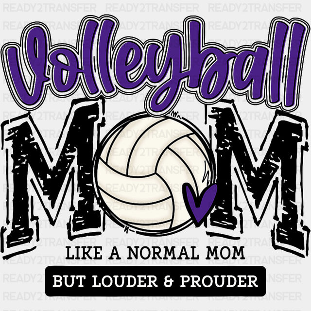 Volleyball Mom, Like A Normal Mom But Louder & Prouder - Volleyball DTF Transfers ready2transfer Dark Color Design (See Imaging)