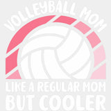 Volleyball Mom Like A Regular Mom But Cooler - Volleyball DTF Transfers ready2transfer Light Color Design (See Imaging)