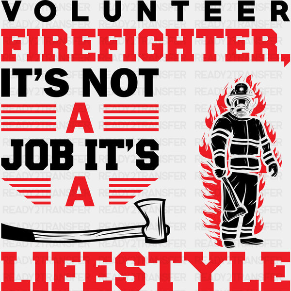 Volunteer Firefighter, It's Not A Job It's A Lifestyle - Fire Department DTF Transfers