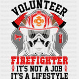 Volunteer Firefighter, It's Not A Job, It's A Lifestyle - Fire Department DTF Transfers ready2transfer Dark Color Design (See Imaging)