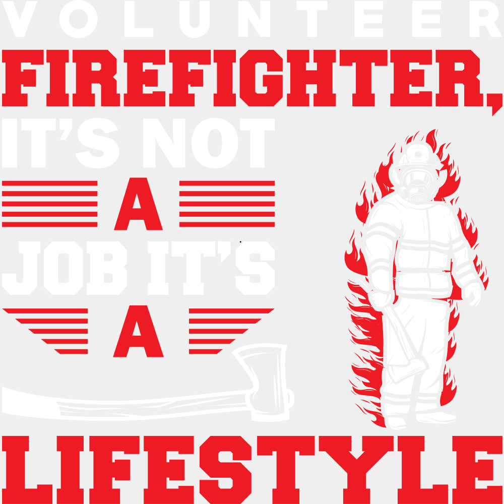 Volunteer Firefighter, It's Not A Job It's A Lifestyle - Fire Department DTF Transfers ready2transfer Light Color Design (See Imaging)