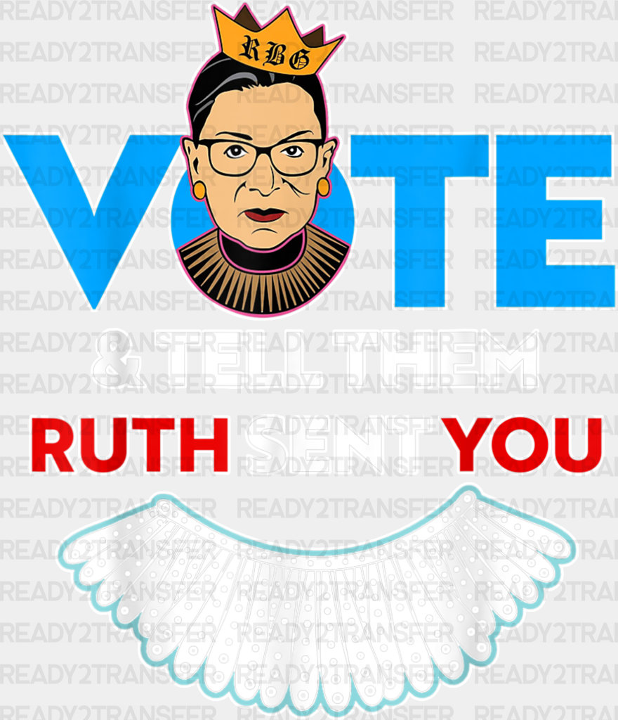 Vote And Tell Them Ruth Sent You Election Dtf Transfer Adult Unisex - S & M (10’) / White