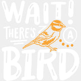 Wait! There's A Bird - Birds DTF Transfers ready2transfer Light Color Design (See Imaging)