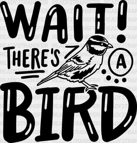 Wait There’s A Bird - Birds Iron On Dtf Transfer Adult Unisex S & M (10’’) / Dark Color