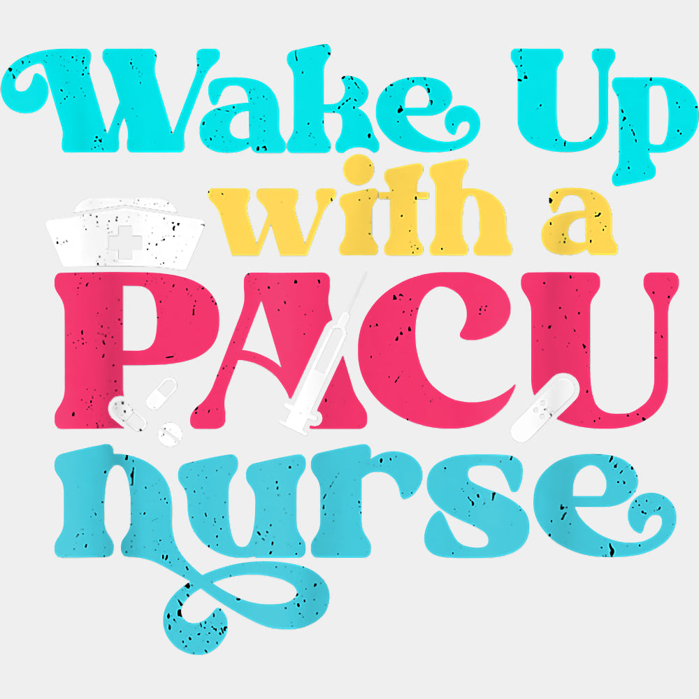 Wake Up With A Pacu Nurse - CRNA Nurse DTF Transfers ready2transfer Light Color Design (See Imaging)