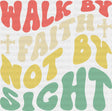Walk By Faith Not By Sight - Christianity DTF Transfer