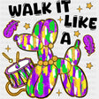 Walk It Like A - Mardi Gras DTF Transfers ready2transfer Dark Color Design (See Imaging)