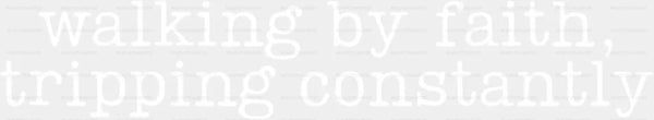 Walking By Faith Tripping Constantly Design - Faith DTF Transfer