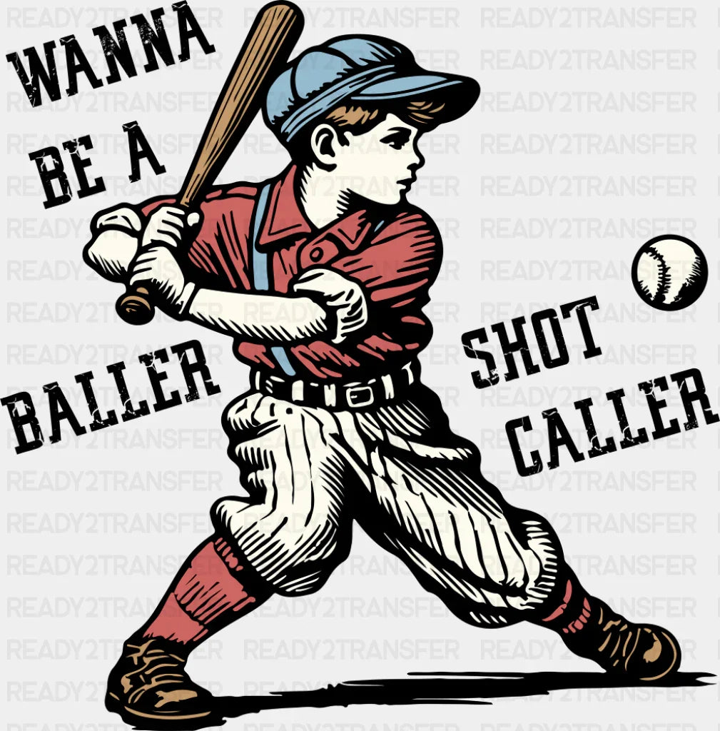 Wanna Be A Baller Shot Caller - Baseball DTF Transfer ready2transfer Dark Color Design (See Imaging)