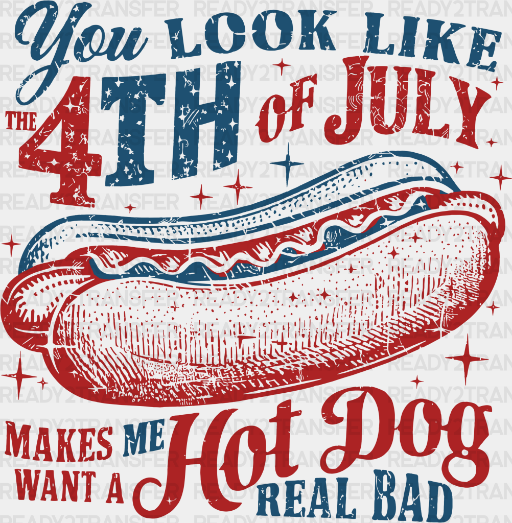 Want A Hot Dog Real Bad 4Th Of July Dtf Transfer