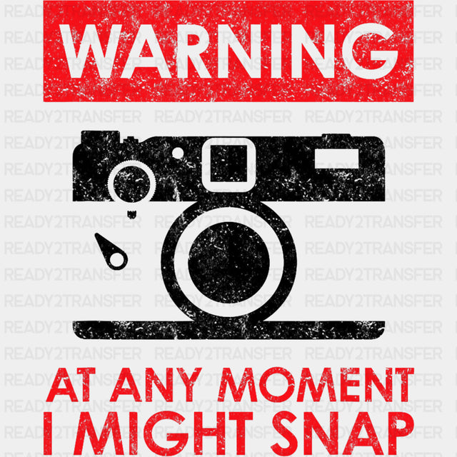Warning At Any Moment I Might Snap - Photography DTF Transfers ready2transfer Dark Color Design (See Imaging)