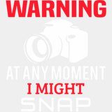 Warning, At Any Moment I Might Snap - Photography DTF Transfers ready2transfer Light Color Design (See Imaging)