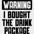 Warning I Bought The Drink Package - Family Cruise DTF heat transfer ready2transfer Dark Color Design ( See imaging )