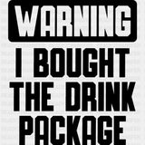 Warning I Bought The Drink Package - Family Cruise DTF heat transfer ready2transfer Dark Color Design ( See imaging )