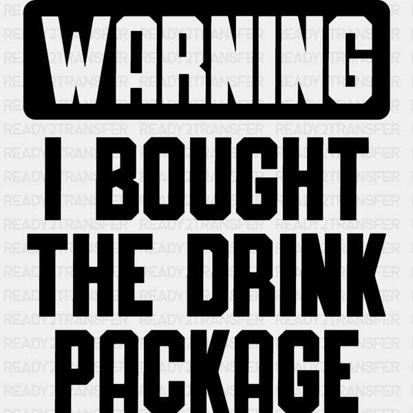 Warning I Bought The Drink Package - Family Cruise DTF heat transfer