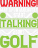 Warning May Spontaneously Start Talking About Golf - Golf DTF Heat Transfer ready2transfer White