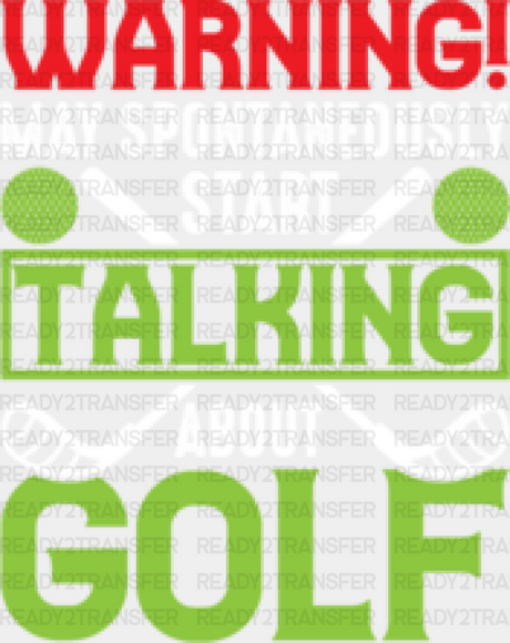 Warning May Spontaneously Start Talking About Golf - Dtf Heat Transfer Adult Unisex S & M