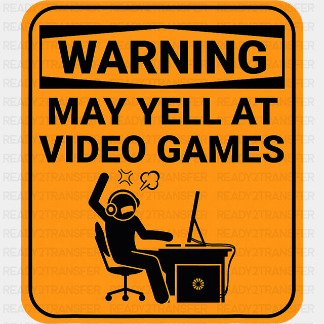 Warning May Yell At Video Games - Funny DTF Transfer ready2transfer