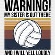 Warning My Sister Is Out There And I Will Yell Loudly - Volleyball DTF Transfers ready2transfer Dark Color Design (See Imaging)