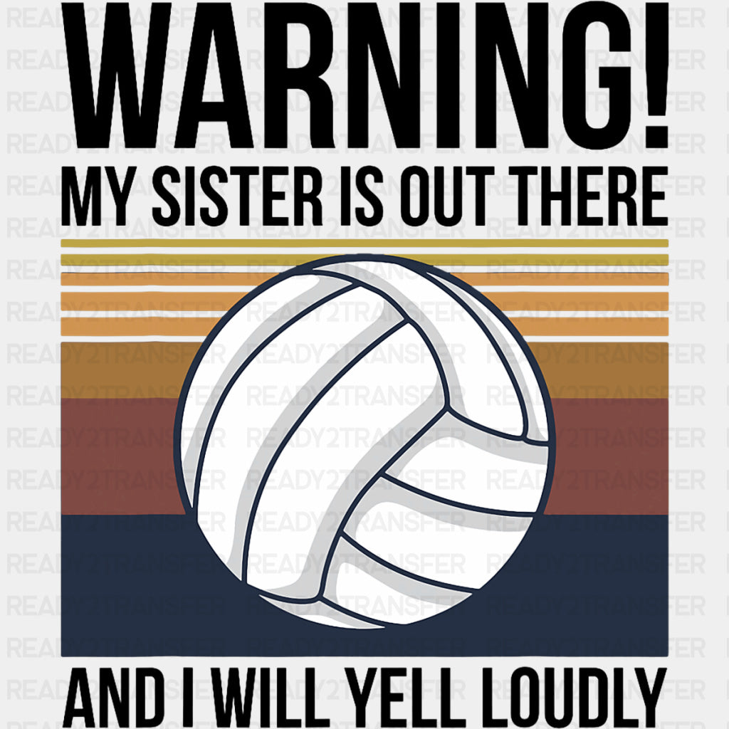 Warning My Sister Is Out There And I Will Yell Loudly - Volleyball DTF Transfers ready2transfer Dark Color Design (See Imaging)