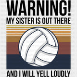 Warning My Sister Is Out There And I Will Yell Loudly - Volleyball DTF Transfers ready2transfer Dark Color Design (See Imaging)