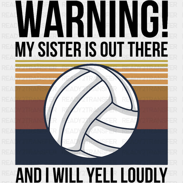 Warning My Sister Is Out There And I Will Yell Loudly - Volleyball DTF Transfers ready2transfer Dark Color Design (See Imaging)