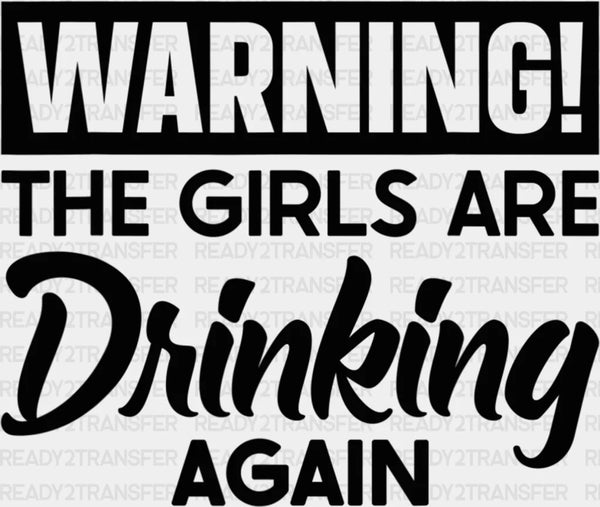 Warning The Girls Are Drinking Again DTF Heat Transfer, Vacation Design, Vacay Mode DTF