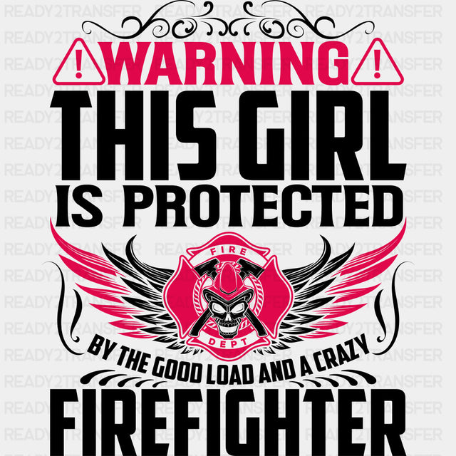 Warning, This Girl Is Protected - Fire Department DTF Transfers ready2transfer Dark Color Design (See Imaging)
