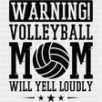 Warning Volleyball Mom, Will Yell Loudly - Volleyball DTF Transfers ready2transfer Dark Color Design (See Imaging)