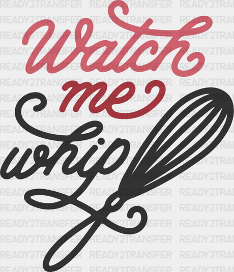 Watch Me Whip - Cooking Dtf Heat Transfer Adult Unisex S & M (10’’) / Dark Color Design (See