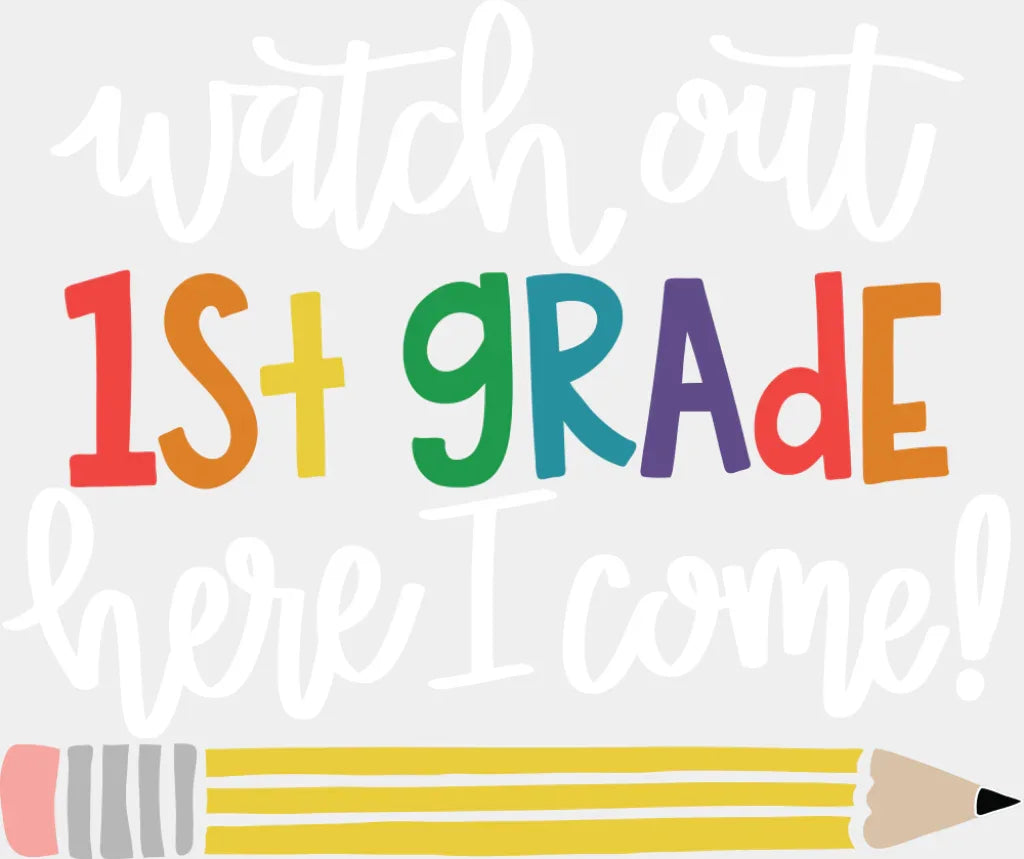 Watch Out 1st Grade Here I Come - First Day Of School DTF Transfer Adult Unisex - S & M (10’’) / Light Color Design