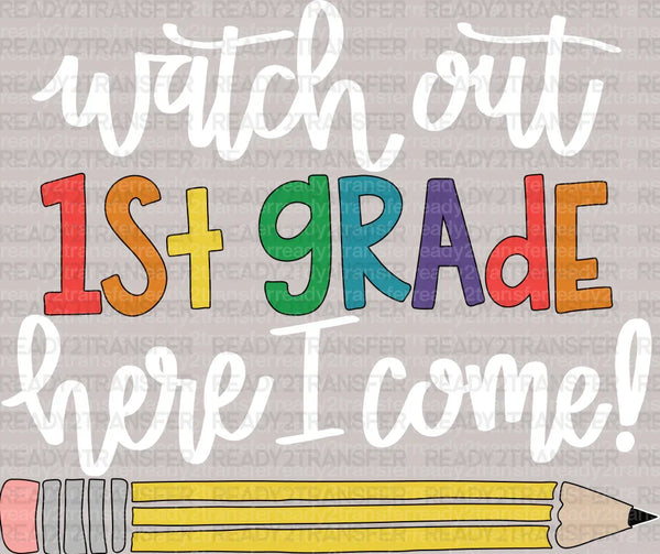 Watch Out 1st Grade Here I Come Pencil DTF Transfer