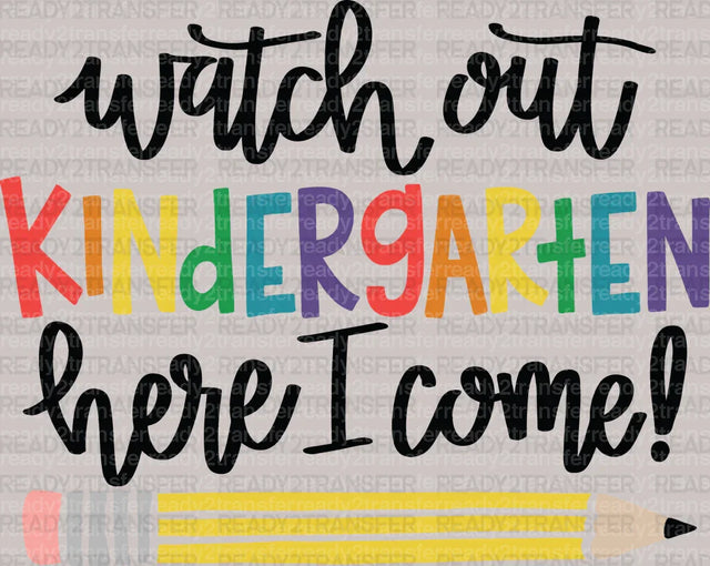 Watch Out Kindergarten Here I Come DTF Transfer - ready2transfer