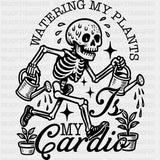 Watering My Plants Is My Cardio - Plants DTF Transfers ready2transfer Dark Color Design (See Imaging)