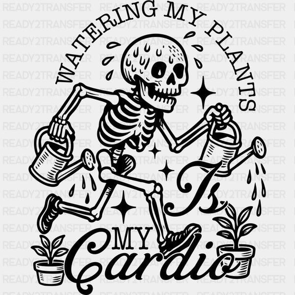 Watering My Plants Is My Cardio - Plants DTF Transfers