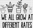 We All Grow At Different Rates Dtf Heat Transfer