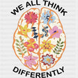 We All Think Differently - Mental Health DTF Transfers ready2transfer Dark Color Design (See Imaging)