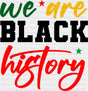 We Are Black History - Juneteenth DTF Transfer Adult Unisex - S & M (10’’) / Dark Color Design (See Imaging)