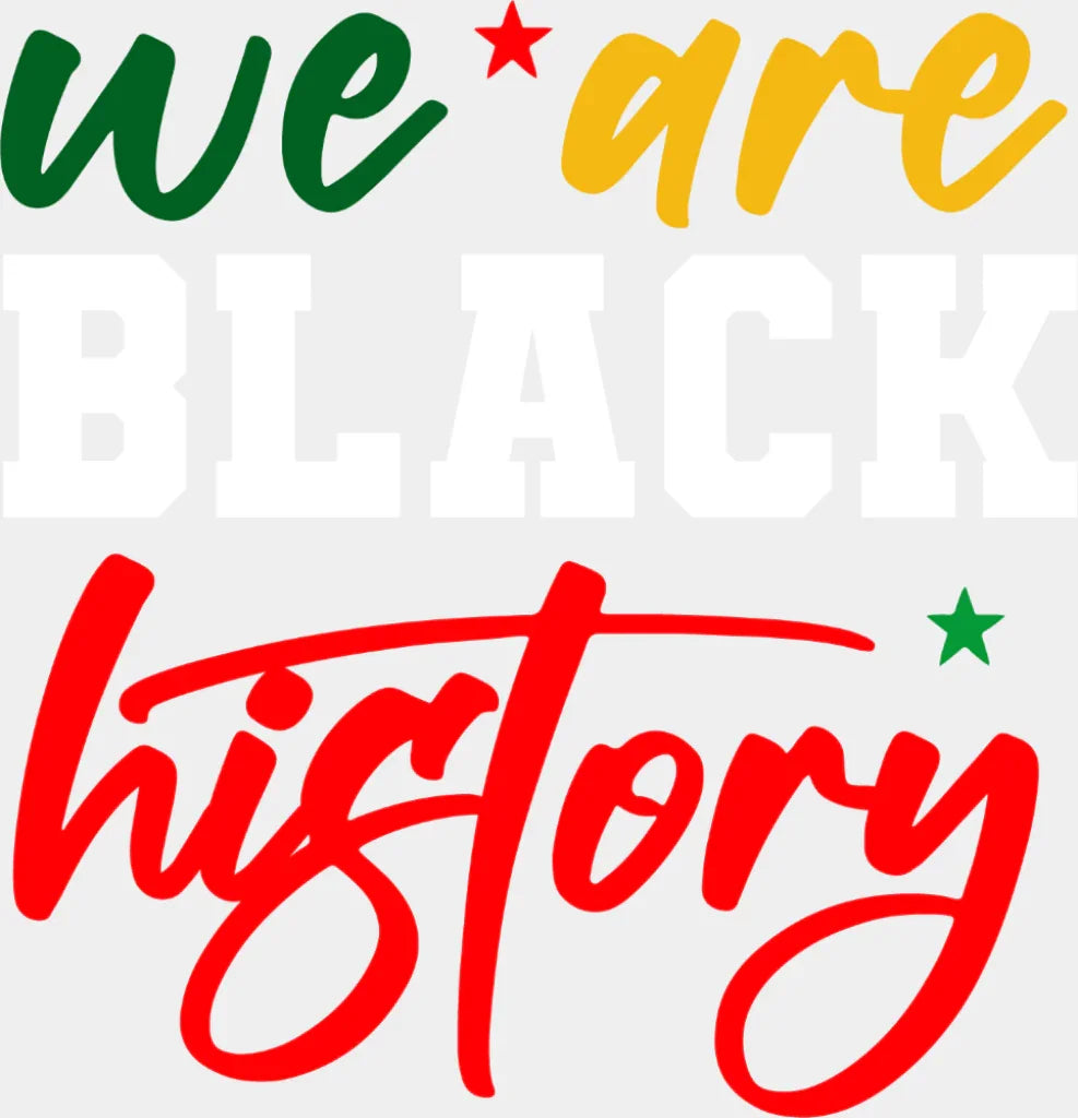 We Are Black History - Juneteenth DTF Transfer Adult Unisex - S & M (10’’) / Light Color Design (See Imaging)