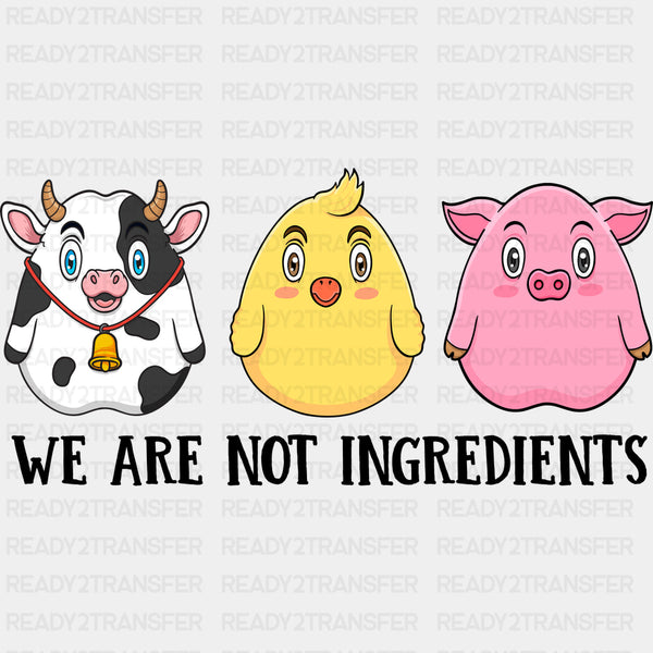We Are Not Ingredients - Vegan DTF Transfers