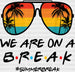 We Are On A Break Summer DTF Transfer ready2transfer Black